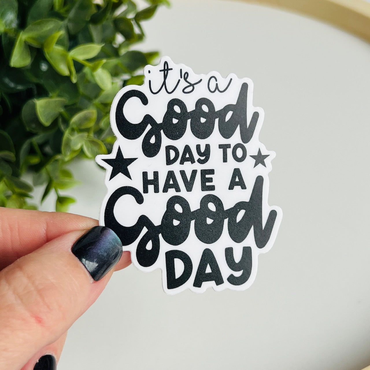 It's a Good Day to Have a Good Day Sticker